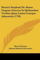 Henrici Stephani De Abusu Linguae Graecae In Quibusdam Vocibus Quas Latina Usurpat Admonitio (1736)