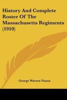 History And Complete Roster Of The Massachusetts Regiments (1910)