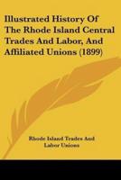 Illustrated History Of The Rhode Island Central Trades And Labor, And Affiliated Unions (1899)
