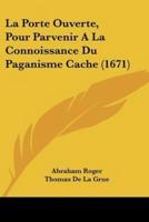 La Porte Ouverte, Pour Parvenir A La Connoissance Du Paganisme Cache (1671)