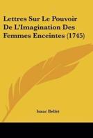Lettres Sur Le Pouvoir De L'Imagination Des Femmes Enceintes (1745)