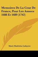 Memoires De La Cour De France, Pour Les Annees 1688 Et 1689 (1742)