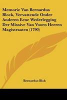 Memorie Van Bernardus Block, Vervattende Onder Anderen Eene Wederlegging Der Missive Van Voorn Heeren Magistraaten (1790)