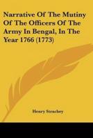 Narrative Of The Mutiny Of The Officers Of The Army In Bengal, In The Year 1766 (1773)