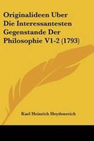 Originalideen Uber Die Interessantesten Gegenstande Der Philosophie V1-2 (1793)