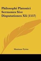 Philosophi Platonici Sermones Sive Disputationes Xli (1557)