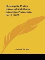 Philosophia Pratica Universalis Methodo Scientifica Pertractata, Part 1 (1739)