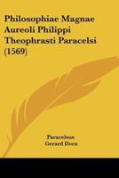 Philosophiae Magnae Aureoli Philippi Theophrasti Paracelsi (1569)