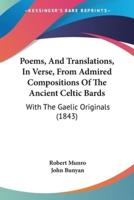 Poems, And Translations, In Verse, From Admired Compositions Of The Ancient Celtic Bards