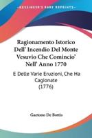Ragionamento Istorico Dell' Incendio Del Monte Vesuvio Che Comincio' Nell' Anno 1770