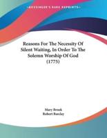 Reasons For The Necessity Of Silent Waiting, In Order To The Solemn Worship Of God (1775)