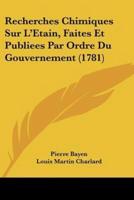 Recherches Chimiques Sur L'Etain, Faites Et Publiees Par Ordre Du Gouvernement (1781)