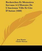 Recherches Et Memoires Servans A L'Histoire De L'Ancienne Ville Et Cite D'Autun (1660)