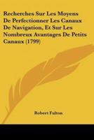 Recherches Sur Les Moyens De Perfectionner Les Canaux De Navigation, Et Sur Les Nombreux Avantages De Petits Canaux (1799)
