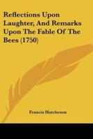 Reflections Upon Laughter, and Remarks Upon the Fable of the Bees (1750)