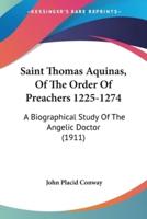 Saint Thomas Aquinas, Of The Order Of Preachers 1225-1274