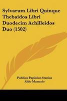 Sylvarum Libri Quinque Thebaidos Libri Duodecim Achilleidos Duo (1502)