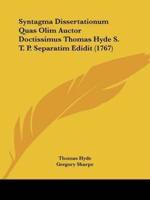 Syntagma Dissertationum Quas Olim Auctor Doctissimus Thomas Hyde S. T. P. Separatim Edidit (1767)