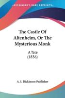 The Castle Of Altenheim, Or The Mysterious Monk