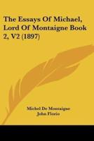 The Essays Of Michael, Lord Of Montaigne Book 2, V2 (1897)
