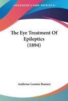 The Eye Treatment Of Epileptics (1894)