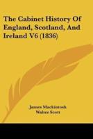 The Cabinet History of England, Scotland, and Ireland V6 (1836)