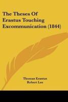 The Theses Of Erastus Touching Excommunication (1844)