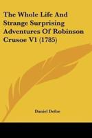 The Whole Life And Strange Surprising Adventures Of Robinson Crusoe V1 (1785)