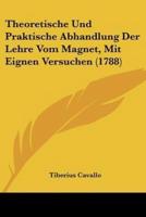 Theoretische Und Praktische Abhandlung Der Lehre Vom Magnet, Mit Eignen Versuchen (1788)