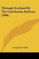 Through Scotland By The Caledonian Railway (1906)