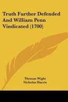 Truth Further Defended And William Penn Vindicated (1700)