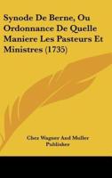Synode De Berne, Ou Ordonnance De Quelle Maniere Les Pasteurs Et Ministres (1735)