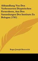 Abhandlung Von Den Verbesserten Dioptrischen Fernrohren, Aus Den Sammlungen Des Instituts Zu Bologna (1765)