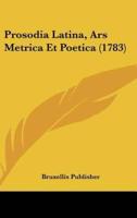 Prosodia Latina, Ars Metrica Et Poetica (1783)