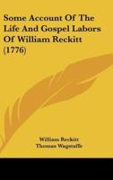 Some Account Of The Life And Gospel Labors Of William Reckitt (1776)