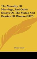 The Morality of Marriage, and Other Essays on the Status and Destiny of Woman (1897)