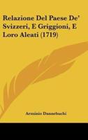 Relazione Del Paese De' Svizzeri, E Griggioni, E Loro Aleati (1719)