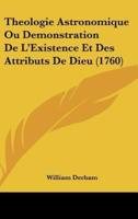 Theologie Astronomique Ou Demonstration De L'Existence Et Des Attributs De Dieu (1760)