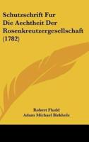 Schutzschrift Fur Die Aechtheit Der Rosenkreutzergesellschaft (1782)