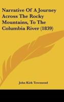 Narrative Of A Journey Across The Rocky Mountains, To The Columbia River (1839)