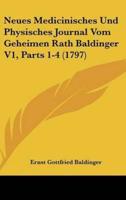 Neues Medicinisches Und Physisches Journal Vom Geheimen Rath Baldinger V1, Parts 1-4 (1797)
