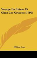 Voyage En Suisse Et Chez Les Grisons (1790)