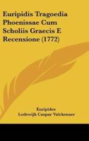 Euripidis Tragoedia Phoenissae Cum Scholiis Graecis E Recensione (1772)