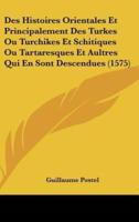 Des Histoires Orientales Et Principalement Des Turkes Ou Turchikes Et Schitiques Ou Tartaresques Et Aultres Qui En Sont Descendues (1575)