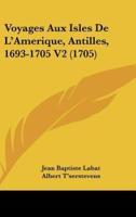 Voyages Aux Isles De L'Amerique, Antilles, 1693-1705 V2 (1705)