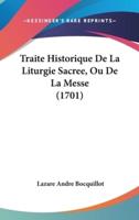 Traite Historique De La Liturgie Sacree, Ou De La Messe (1701)