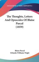 The Thoughts, Letters and Opuscules of Blaise Pascal (1859)