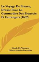 Le Voyage De France, Dresse Pour La Commodite Des Francois Et Estrangers (1662)