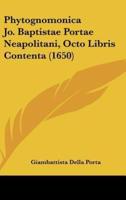 Phytognomonica Jo. Baptistae Portae Neapolitani, Octo Libris Contenta (1650)