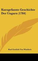 Kurzgefasste Geschichte Der Ungarn (1784)